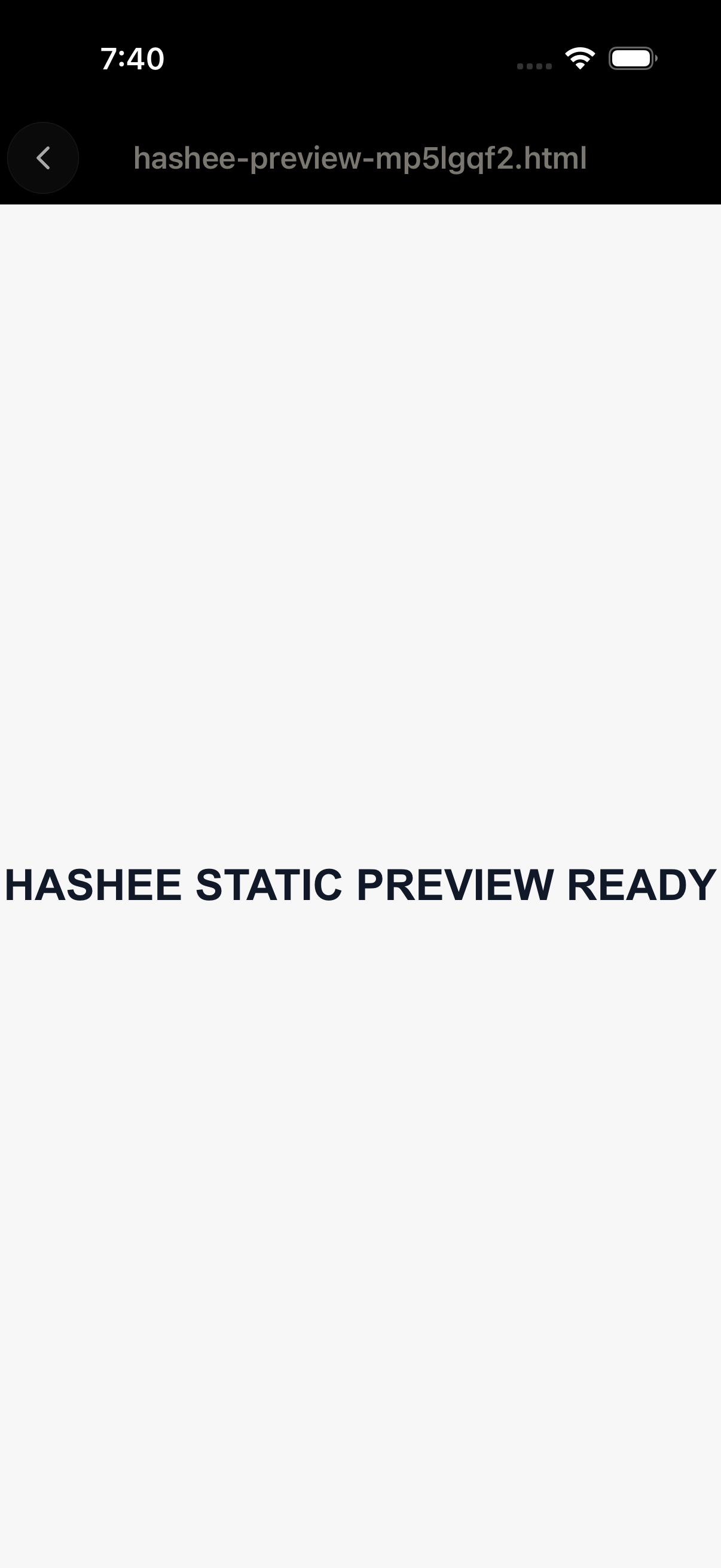 Hashee Mobile (iOS 模拟器，7:40) 全屏 artifact 附件：黑色顶部 bar 显示 'hashee-preview-mp5lgqf2.html' 文件名（带返回箭头），大字粗体 'HASHEE STATIC PREVIEW READY' 居中显示在白色 canvas 上。展示 Codex Plugin 把可立即在 Hashee 内联渲染的 HTML 预览投递给用户。