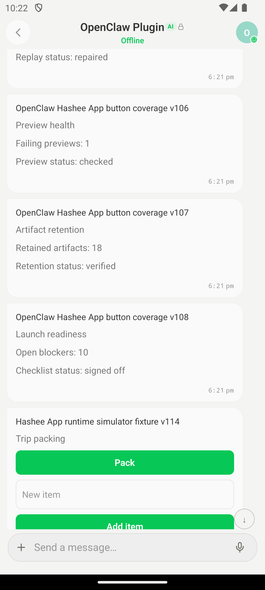 Hashee Mobile (Android 模拟器) OpenClaw Plugin 会话页（Offline 状态）。会话线程含：'Replay status: repaired' 状态行 + 三张叠放的 button-coverage artifact 卡 v106/v107/v108，每张展示 Preview health / Failing previews / Artifact retention / Launch readiness 状态 + 操作按钮；底部 'Hashee App runtime simulator fixture v114' 卡含 Trip packing 输入 + 绿色 Pack + Add item 按钮；底部消息输入栏。展示典型 OpenClaw Plugin 聊天面将多个 runtime fixture 聚合在一起的形态。