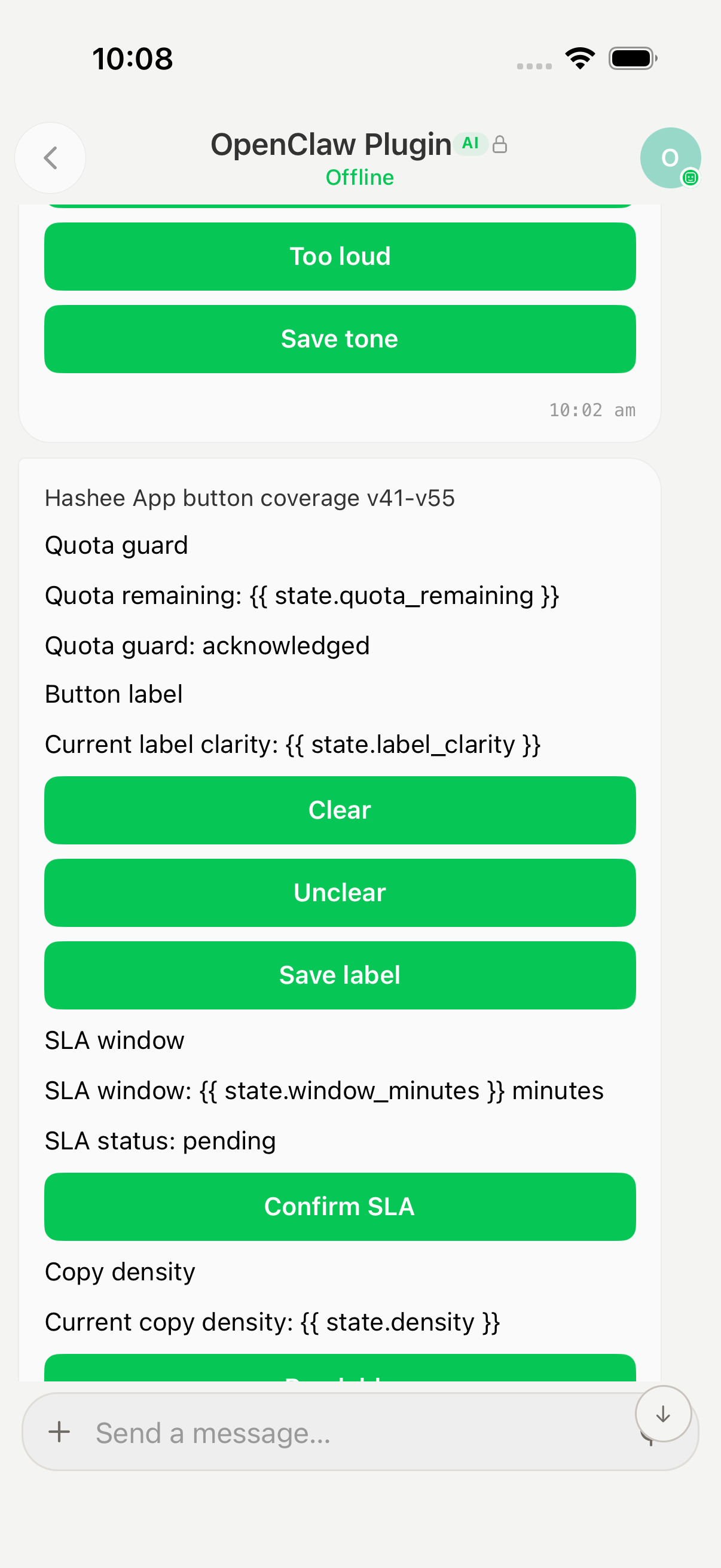 Hashee Mobile (iOS 模拟器，10:08) OpenClaw Plugin 会话页 (Offline 状态)：顶部 'Too loud' 与 'Save tone' 绿色按钮 (10:02am)，下面 'Hashee App button coverage v41-v55' 卡片含模板状态绑定（'Quota remaining: state.quota_remaining' / 'Current label clarity: state.label_clarity'）以及绿色 Clear / Unclear / Save label 按钮；接着 'SLA window: state.window_minutes minutes' 卡 + 绿色 Confirm SLA 按钮；最下面 'Copy density: state.density' 状态行。展示 artifact response handler 把实时状态模板化渲染到 UI 中的真实样子。
